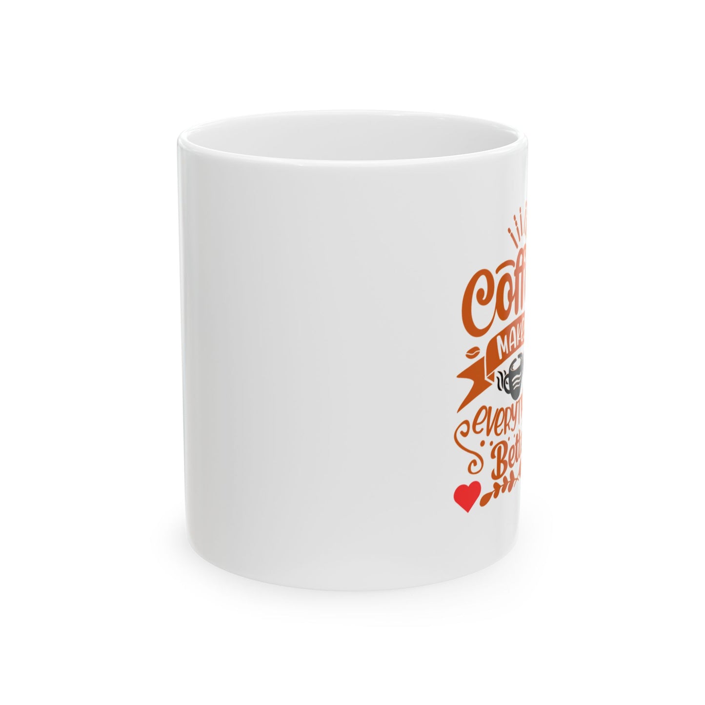 Coffee Makes Everything Better Mug