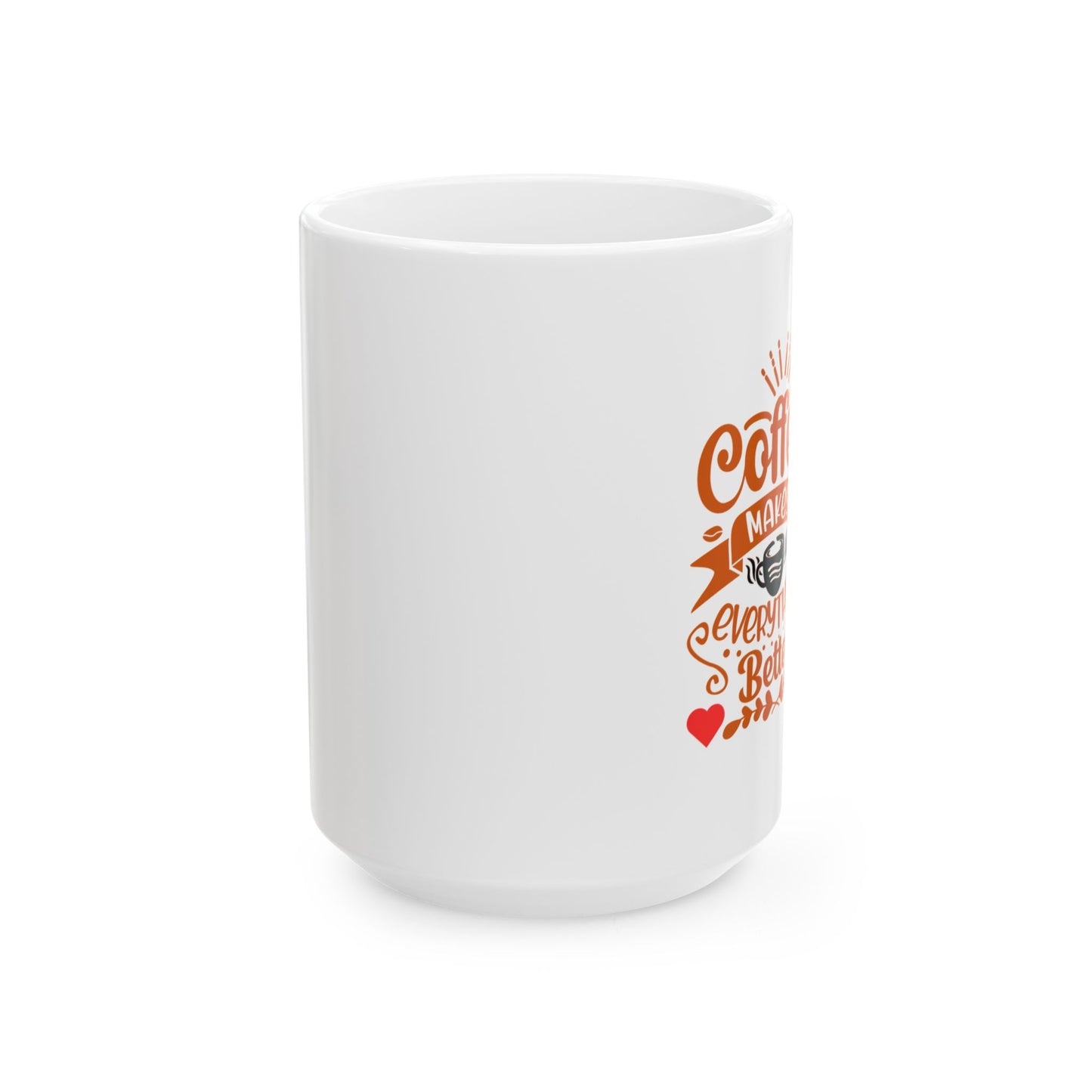 Coffee Makes Everything Better Mug