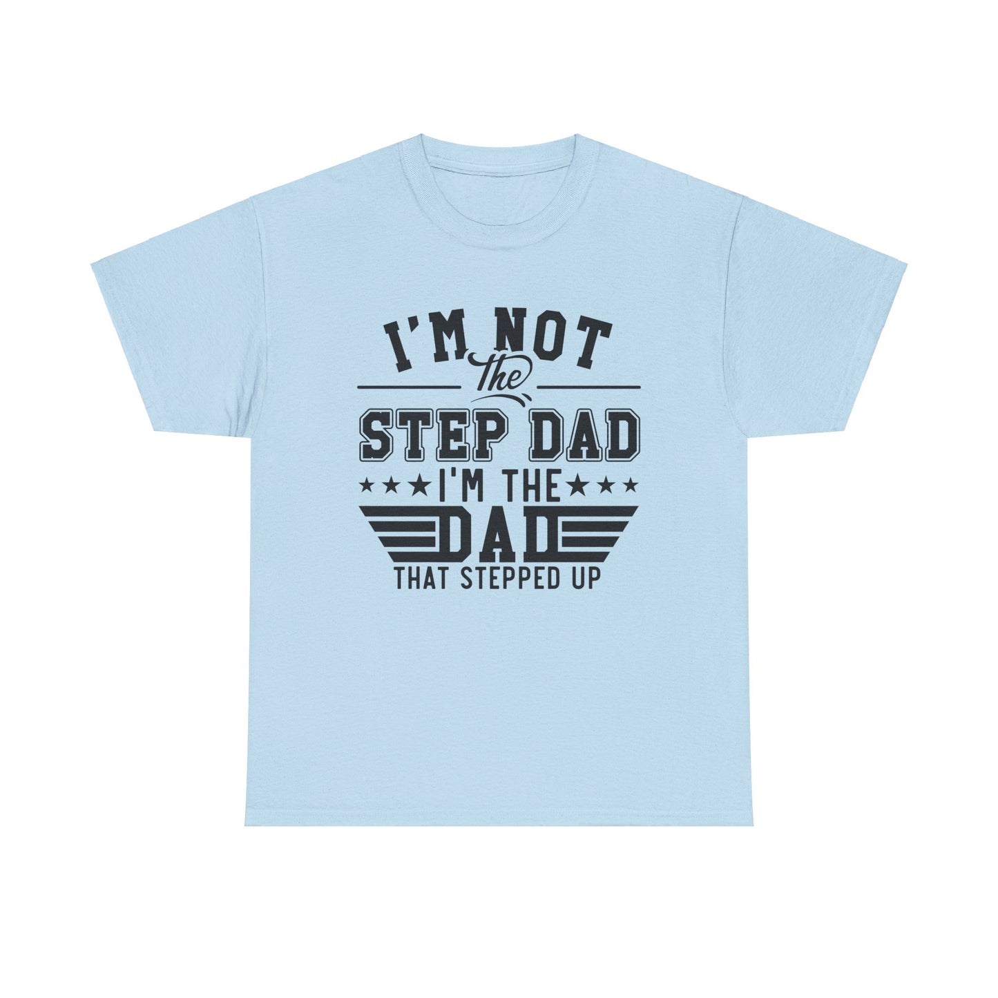 Stepped Up Dad Light Colors | Unisex Heavy Cotton Tee Black Letters