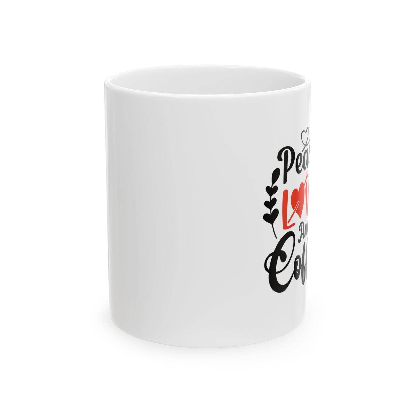 Coffee Mug - Peace Love and Coffee Ceramic Mug, (11oz, 15oz)