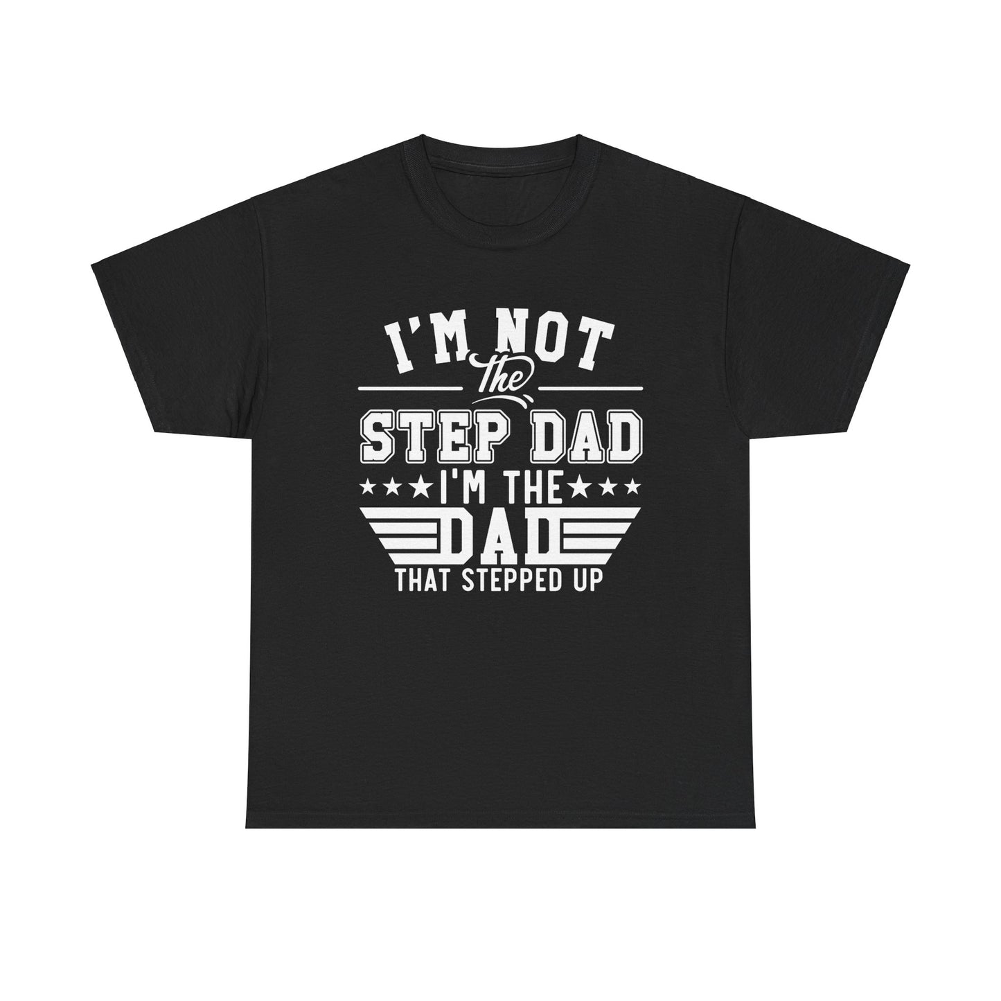 Stepped Up Dad | Unisex Heavy Cotton Tee White Letters