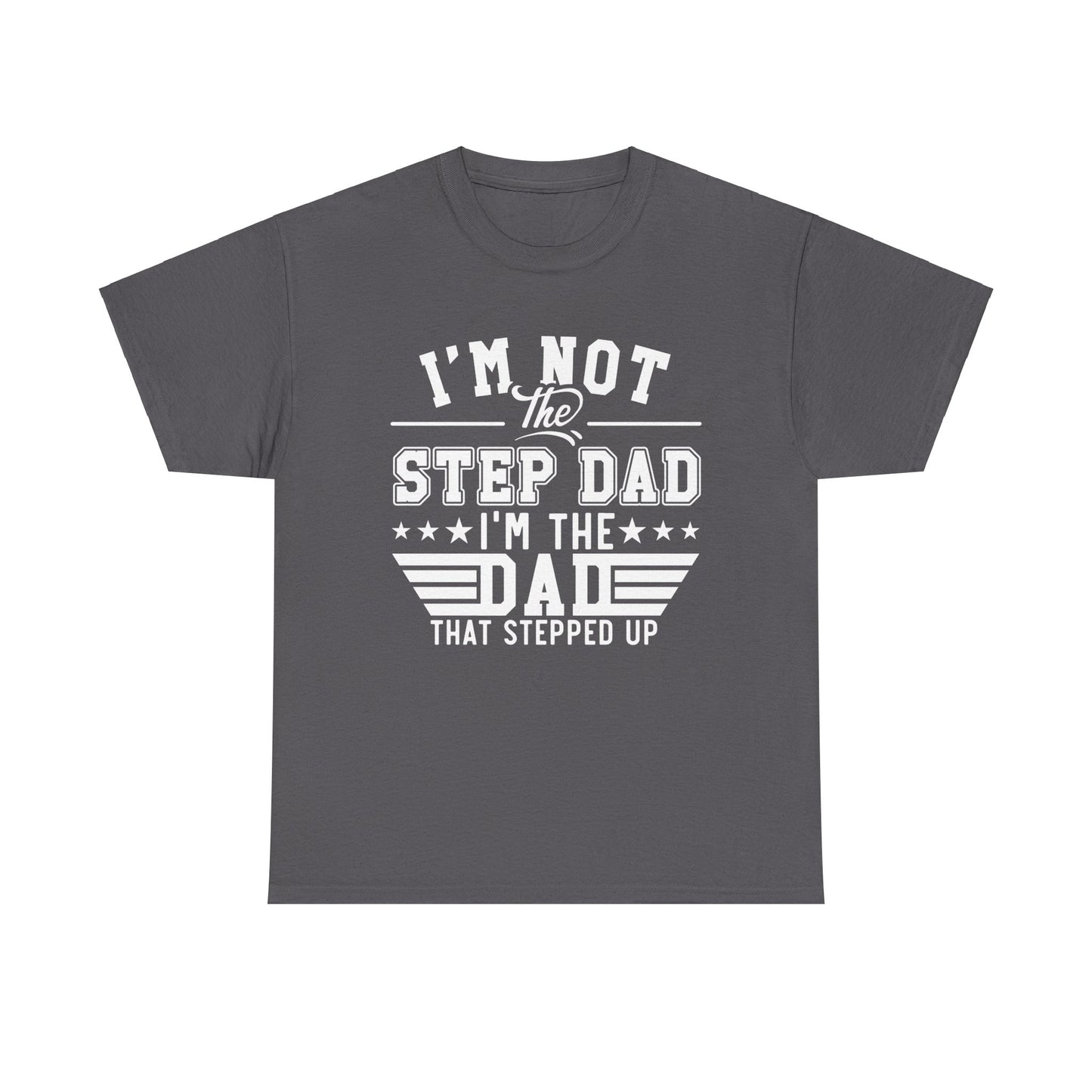 Stepped Up Dad | Unisex Heavy Cotton Tee White Letters