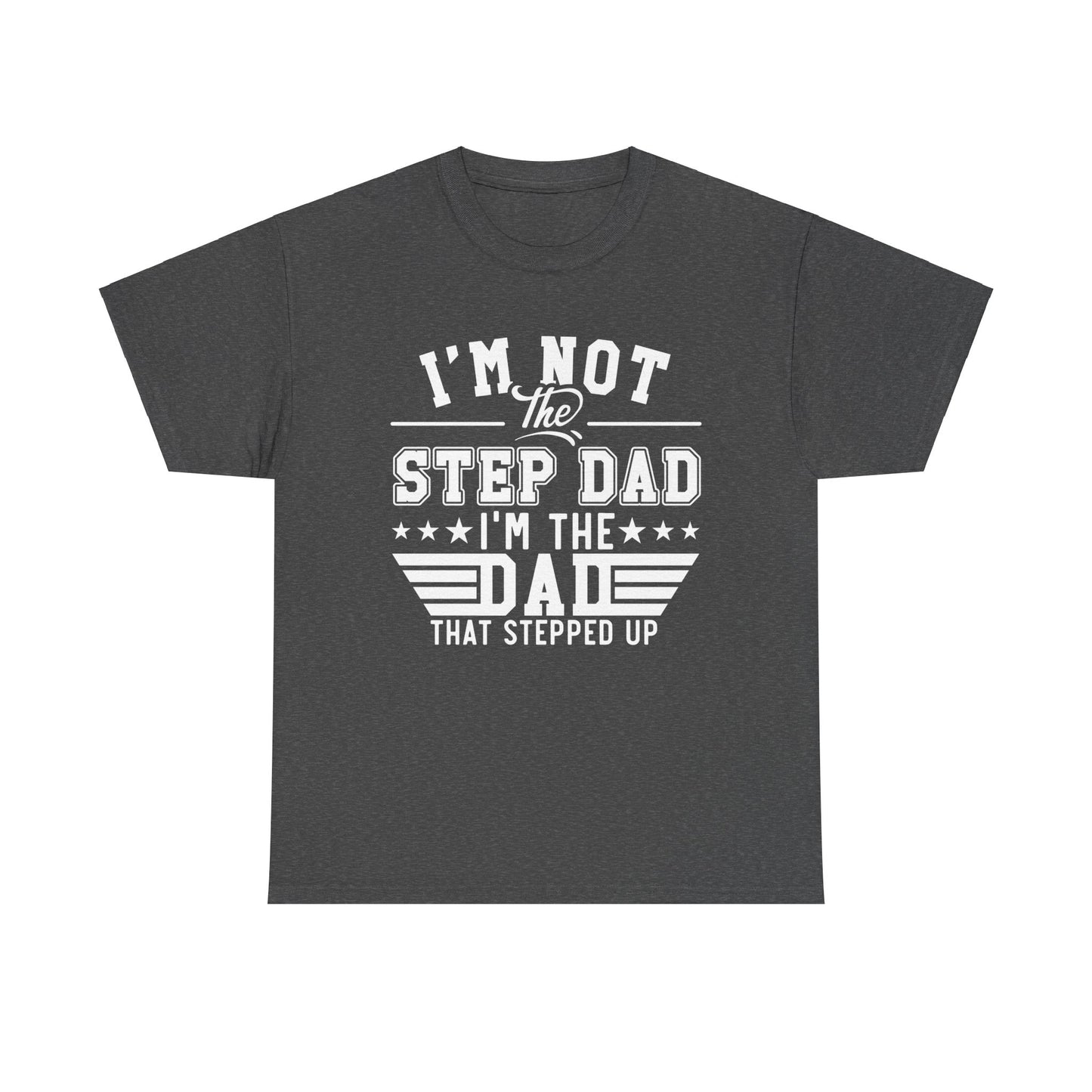 Stepped Up Dad | Unisex Heavy Cotton Tee White Letters