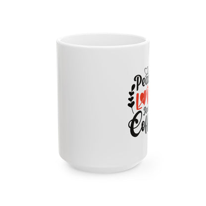 Coffee Mug - Peace Love and Coffee Ceramic Mug, (11oz, 15oz)