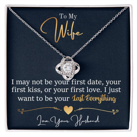 To My Wife | I Just Want To Be Your Last Everything | Love Knot Necklace